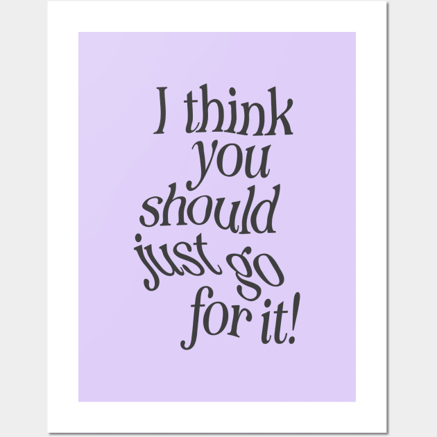 I Think You Should Just Go For it by The Motivated Type in Lilac Purple and Black Wall Art by MotivatedType